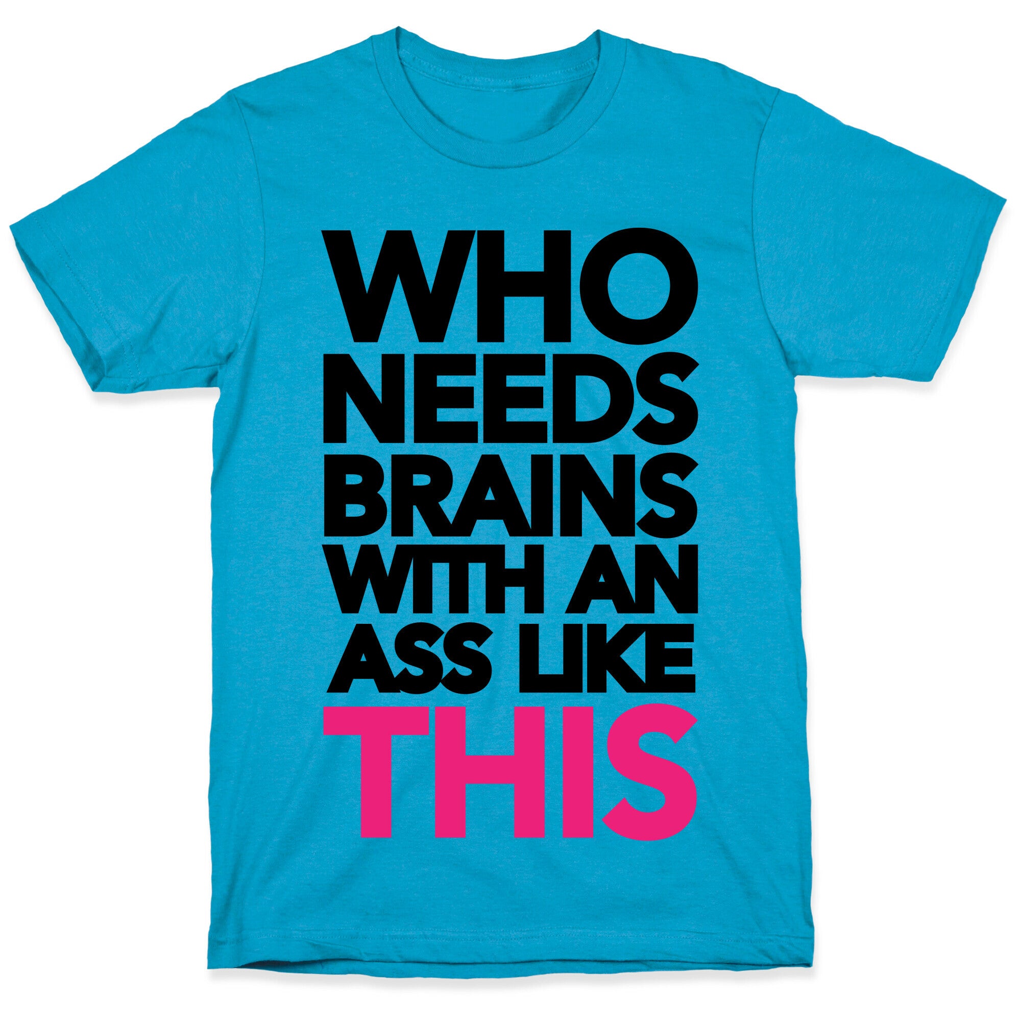 Who Needs Brains With an Ass Like This Unisex Triblend Tee